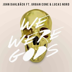 we were gods john dahlback urban cone lucas nord_raannt